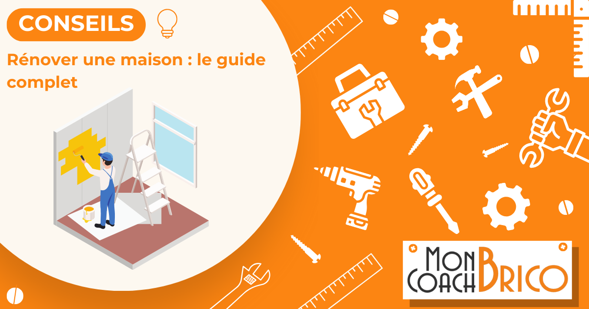 Rénover Une Maison Le Guide Complet Mon Coach Brico